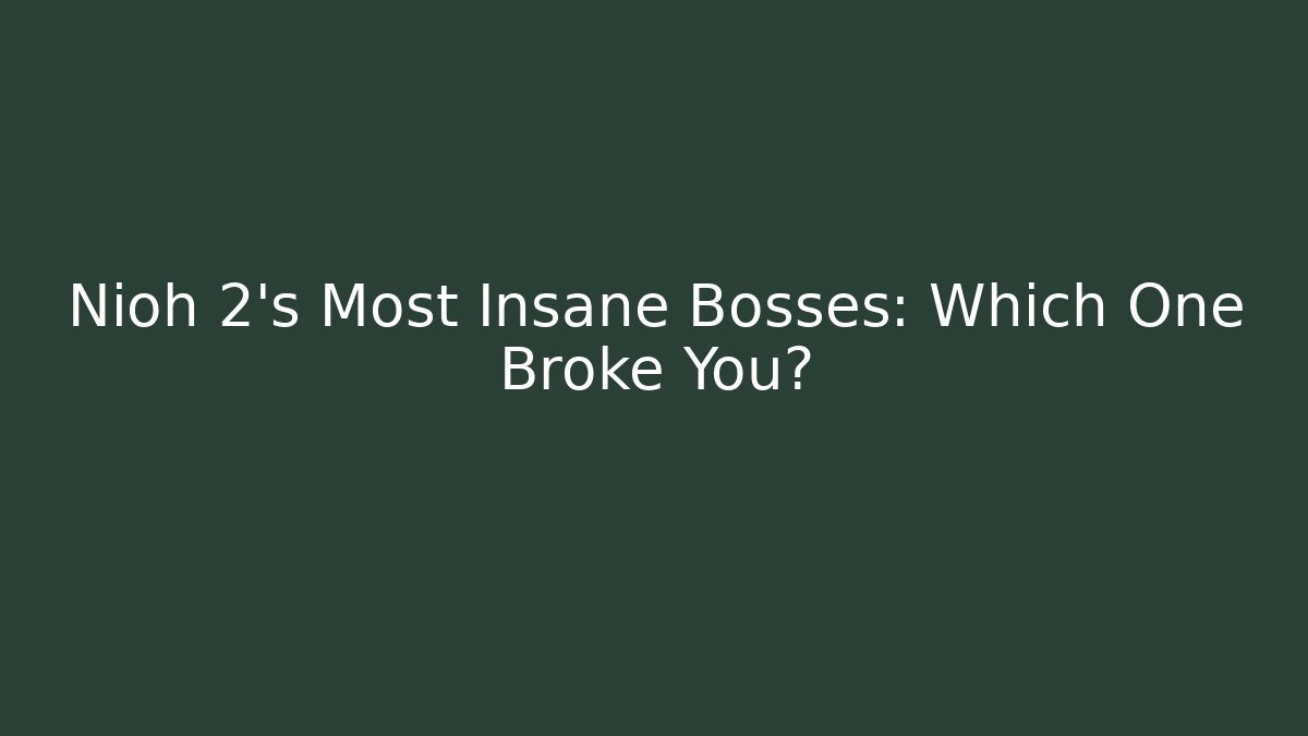 Nioh 2's Most Insane Bosses: Which One Broke You?