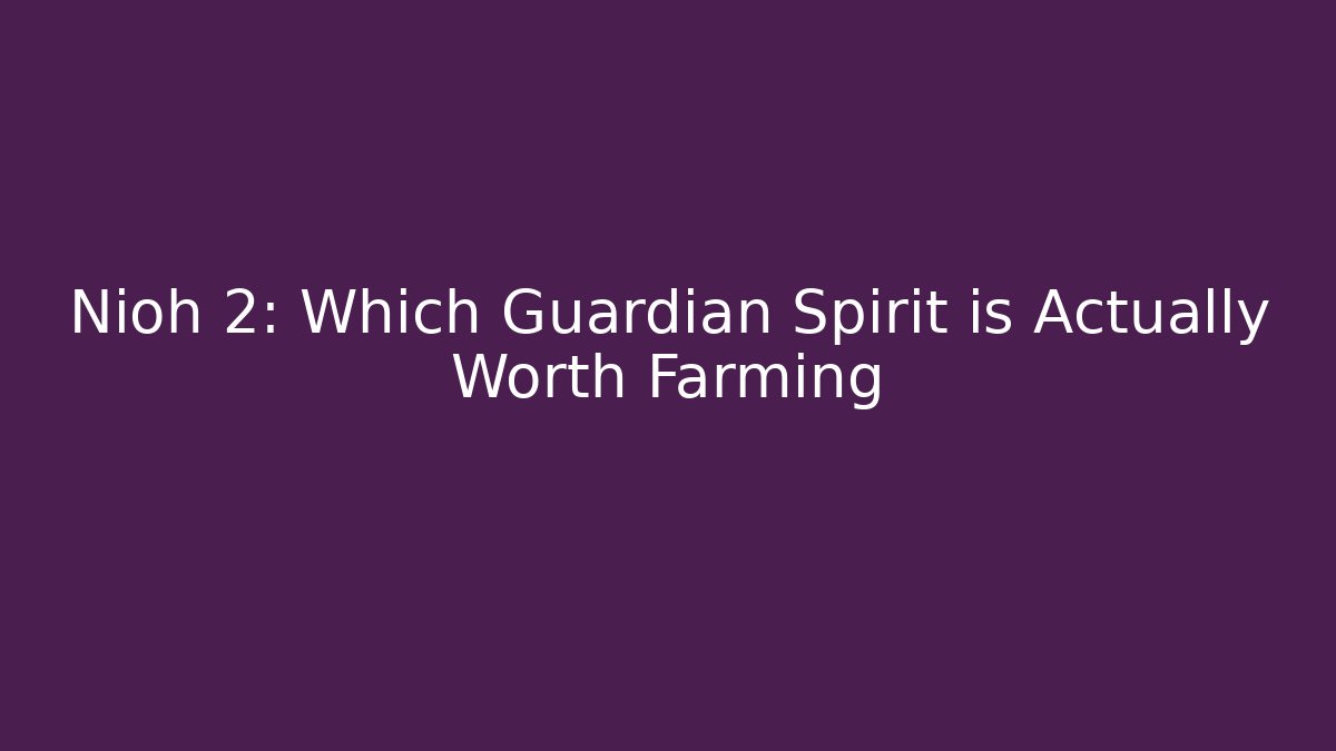 Nioh 2: Which Guardian Spirit is Actually Worth Farming
