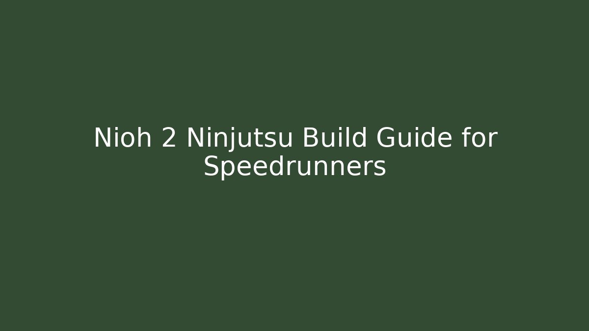 Nioh 2 Ninjutsu Build Guide for Speedrunners - Create More Assets