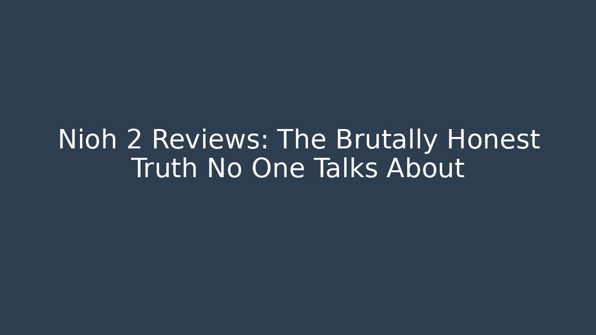Nioh 2 Reviews: The Brutally Honest Truth No One Talks About