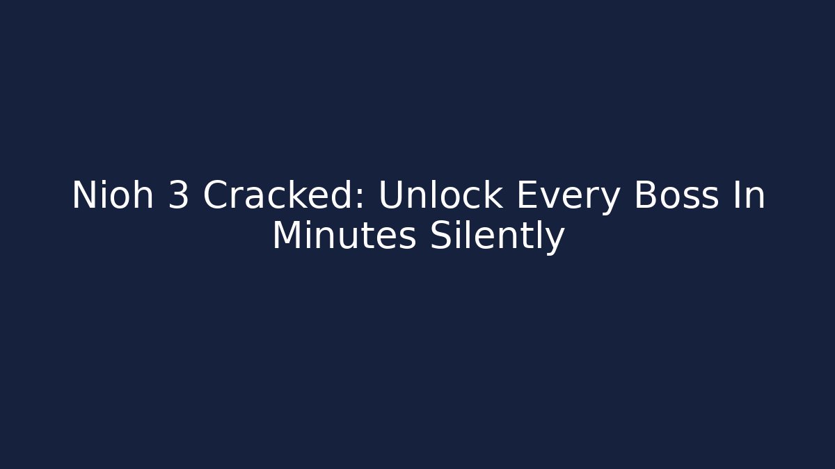 Nioh 3 Cracked: Unlock Every Boss In Minutes Silently