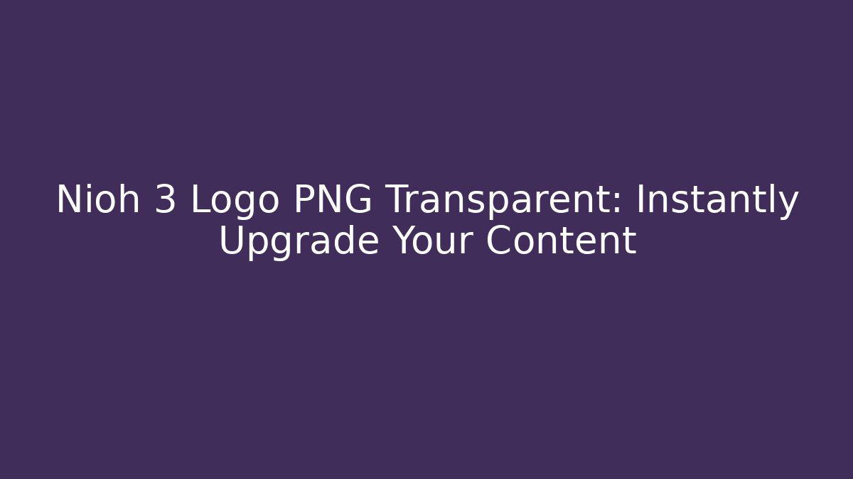 Nioh 3 Logo PNG Transparent: Instantly Upgrade Your Content