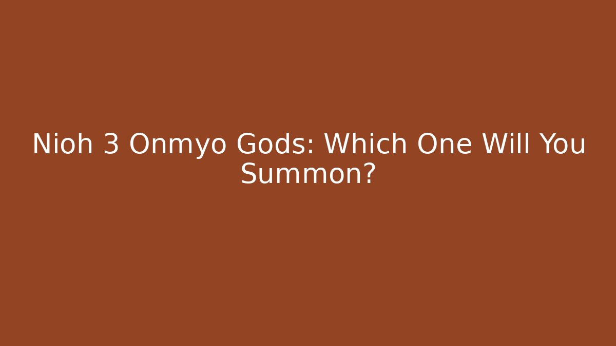 Nioh 3 Onmyo Gods: Which One Will You Summon?