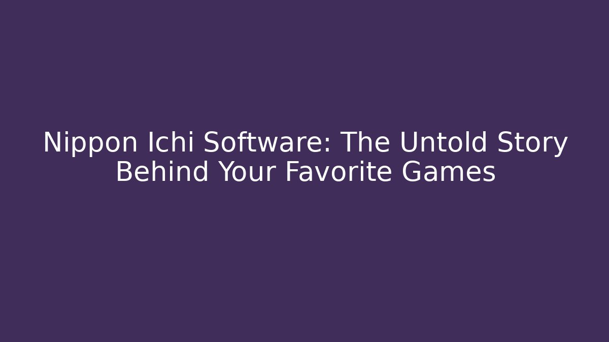 Nippon Ichi Software: The Untold Story Behind Your Favorite Games