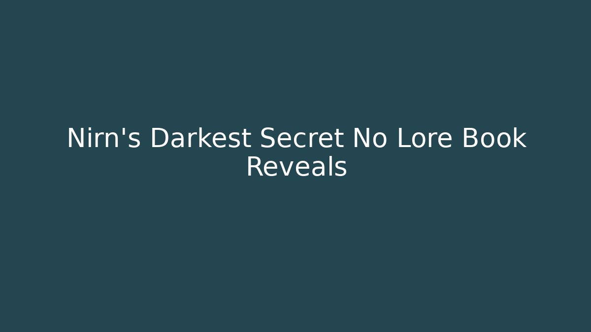 Nirn's Darkest Secret No Lore Book Reveals
