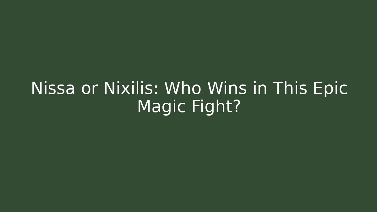 Nissa or Nixilis: Who Wins in This Epic Magic Fight?