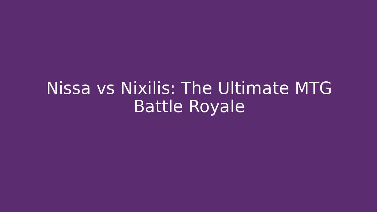 Nissa vs Nixilis: The Ultimate MTG Battle Royale