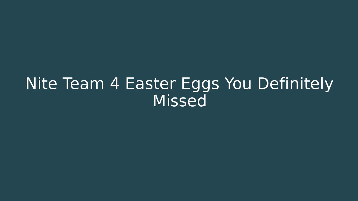 Nite Team 4 Easter Eggs You Definitely Missed