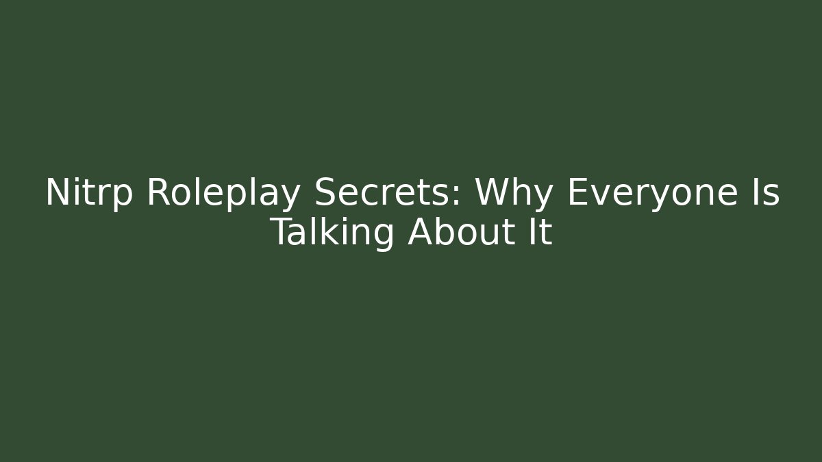 Nitrp Roleplay Secrets: Why Everyone Is Talking About It