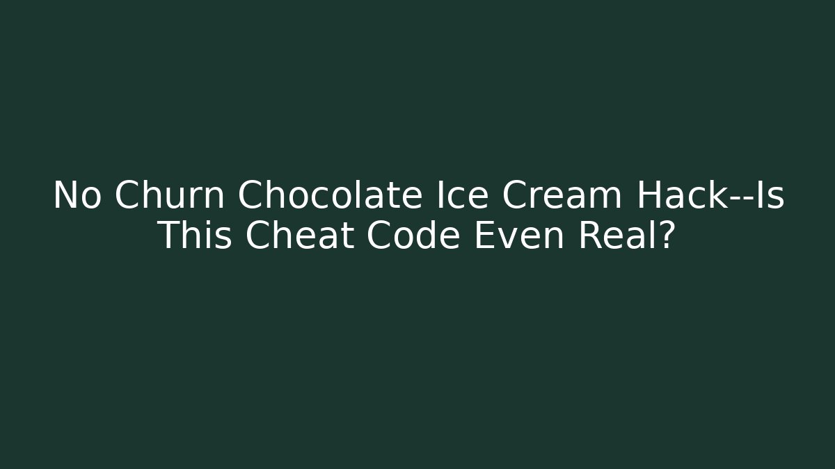 No Churn Chocolate Ice Cream Hack—Is This Cheat Code Even Real? - Create More Assets