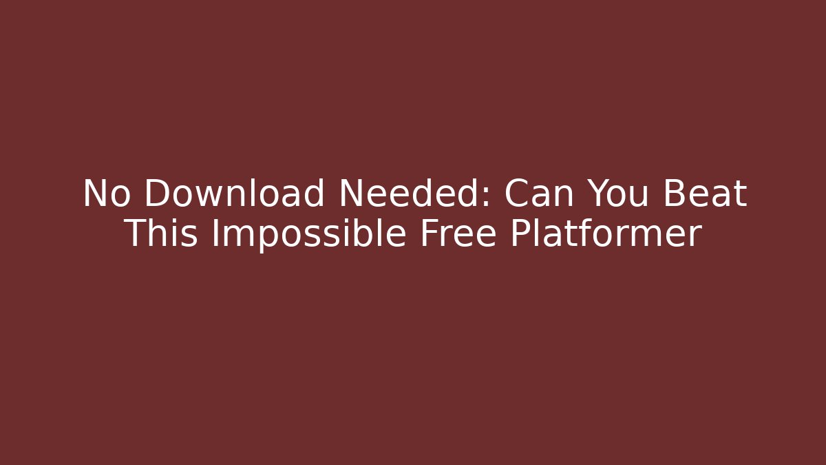 No Download Needed: Can You Beat This Impossible Free Platformer
