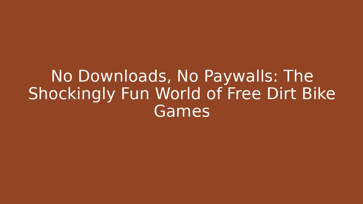 No Downloads, No Paywalls: The Shockingly Fun World of Free Dirt Bike Games