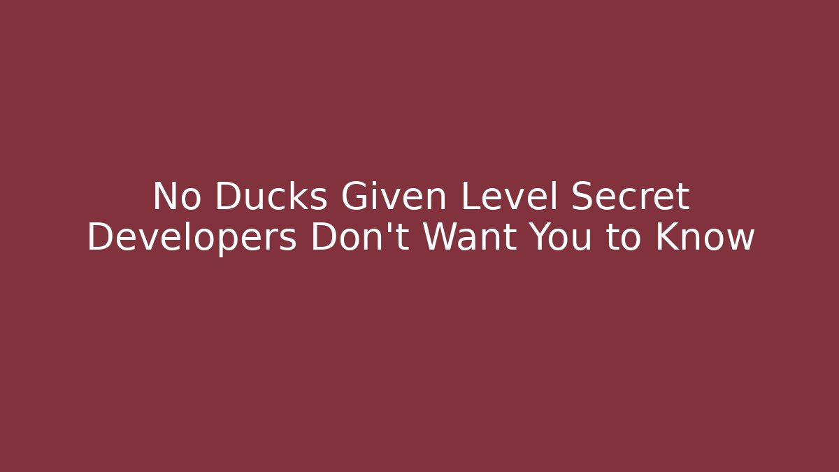 No Ducks Given Level Secret Developers Don't Want You to Know - Create More Assets