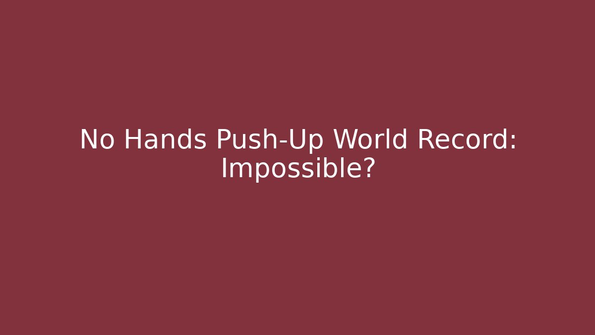No Hands Push-Up World Record: Impossible? - Create More Assets