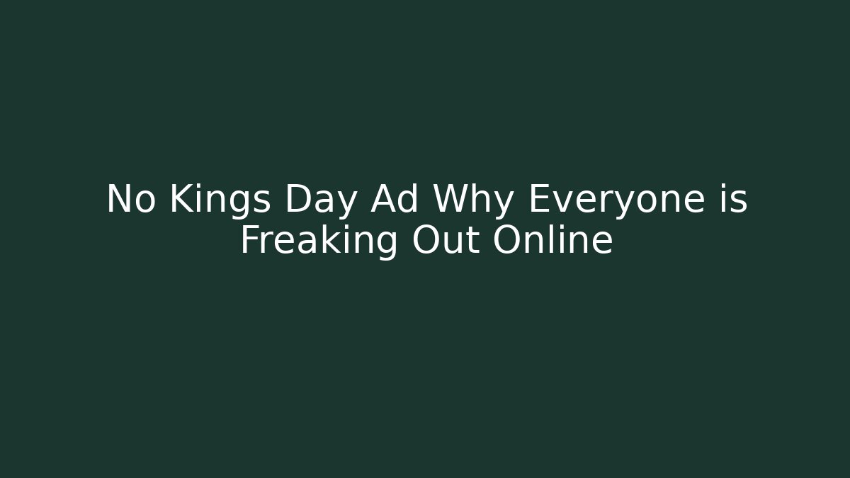 No Kings Day Ad Why Everyone is Freaking Out Online - Create More Assets