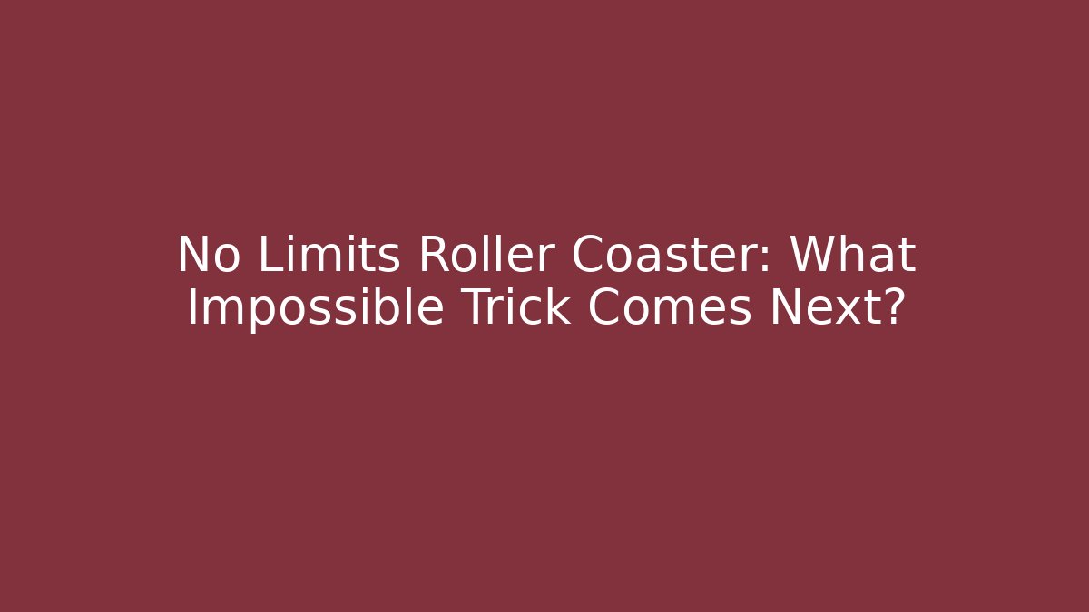 No Limits Roller Coaster: What Impossible Trick Comes Next? - Create More Assets