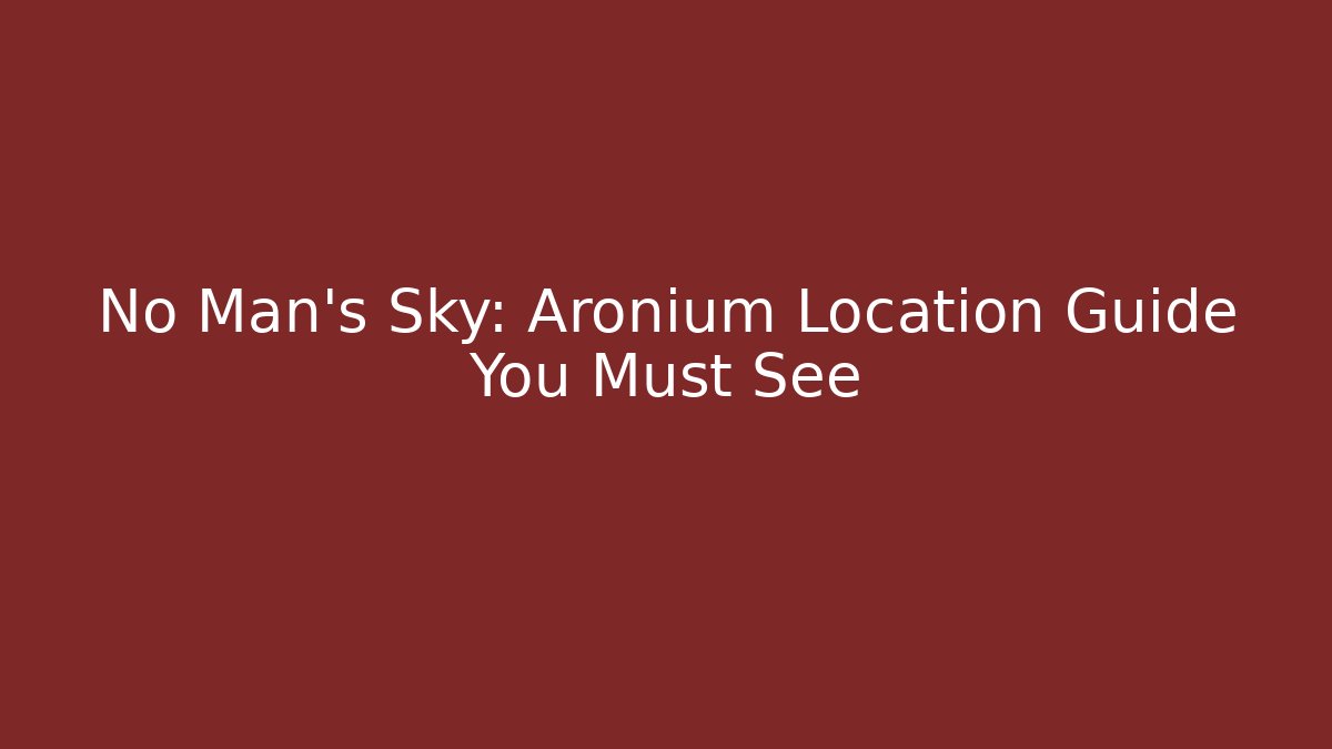 No Man's Sky: Aronium Location Guide You Must See