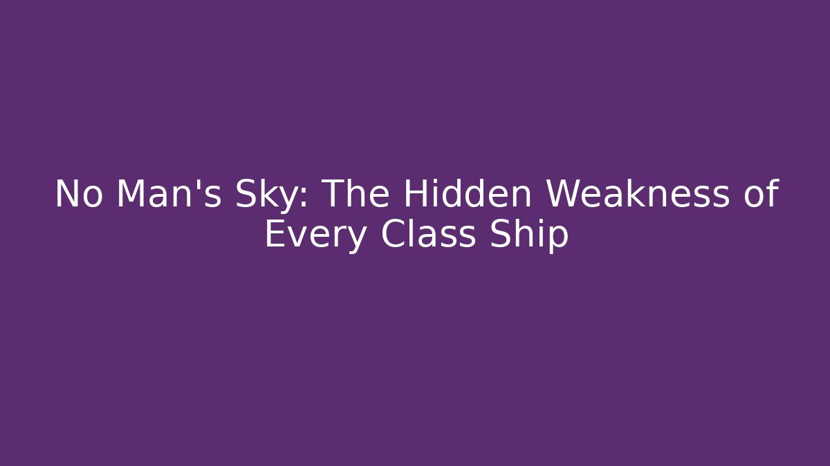 No Man's Sky: The Hidden Weakness of Every Class Ship