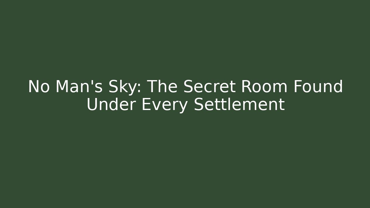 No Man's Sky: The Secret Room Found Under Every Settlement