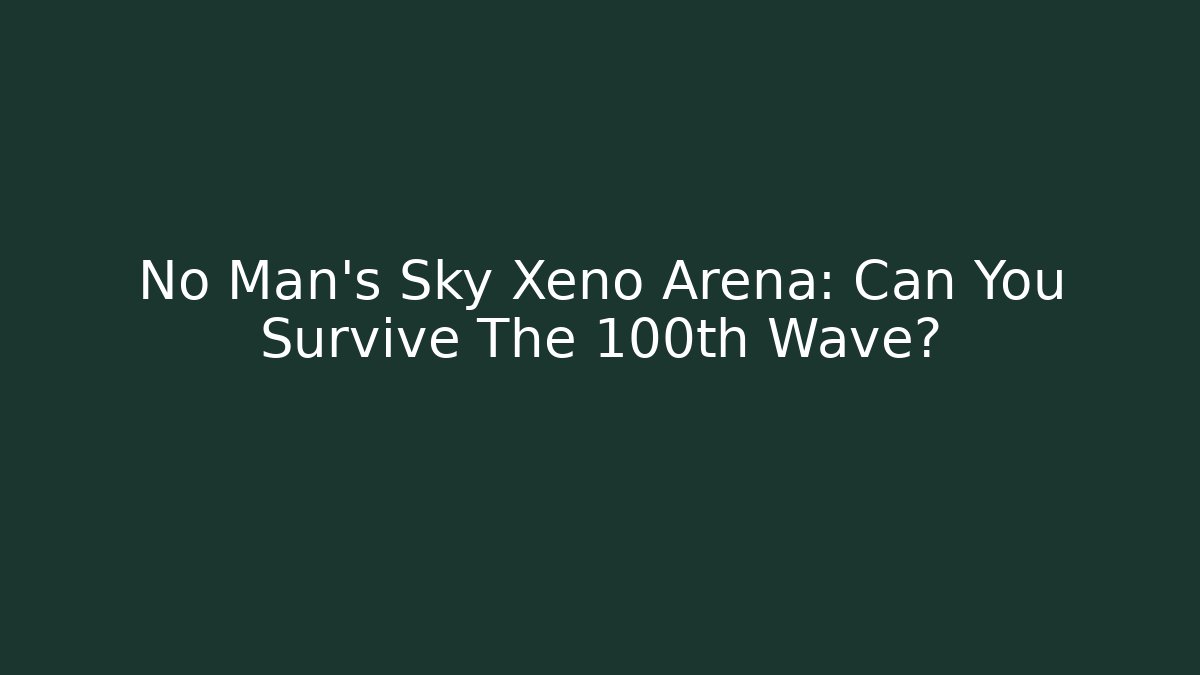 No Man's Sky Xeno Arena: Can You Survive The 100th Wave?