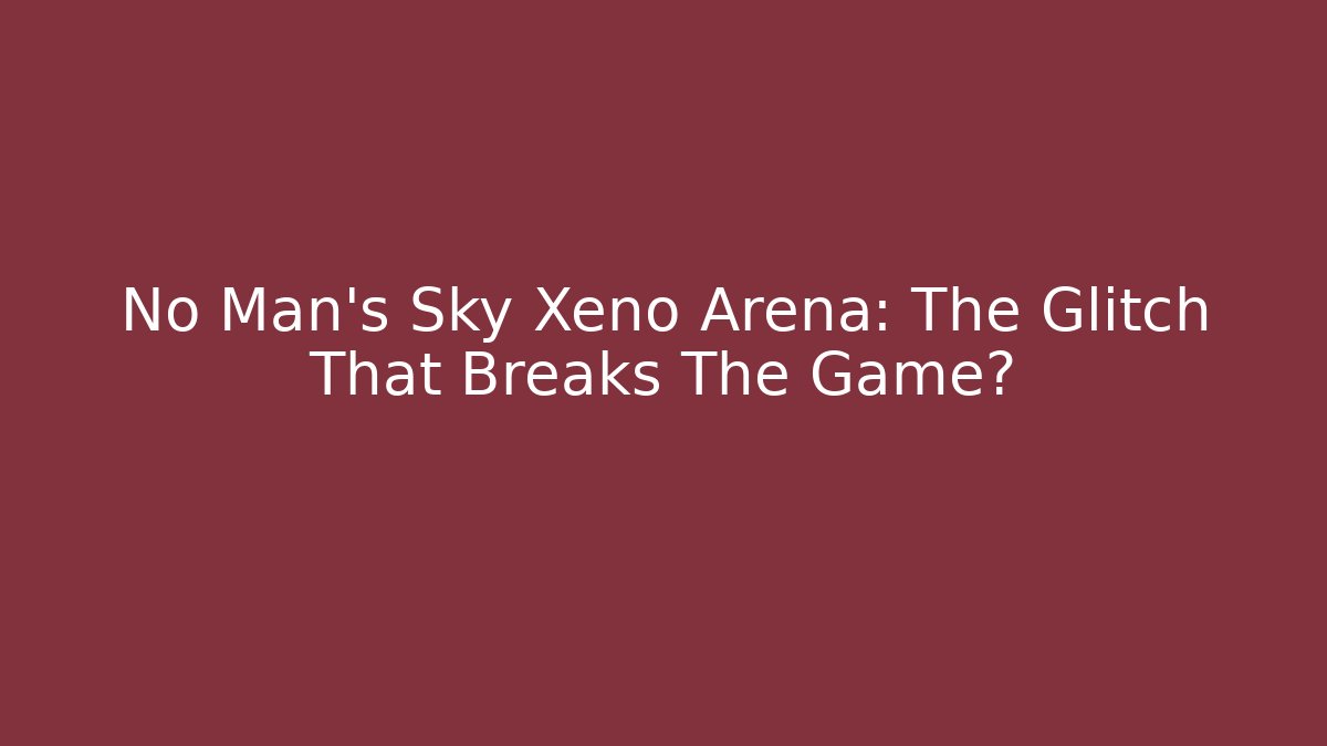 No Man's Sky Xeno Arena: The Glitch That Breaks The Game?