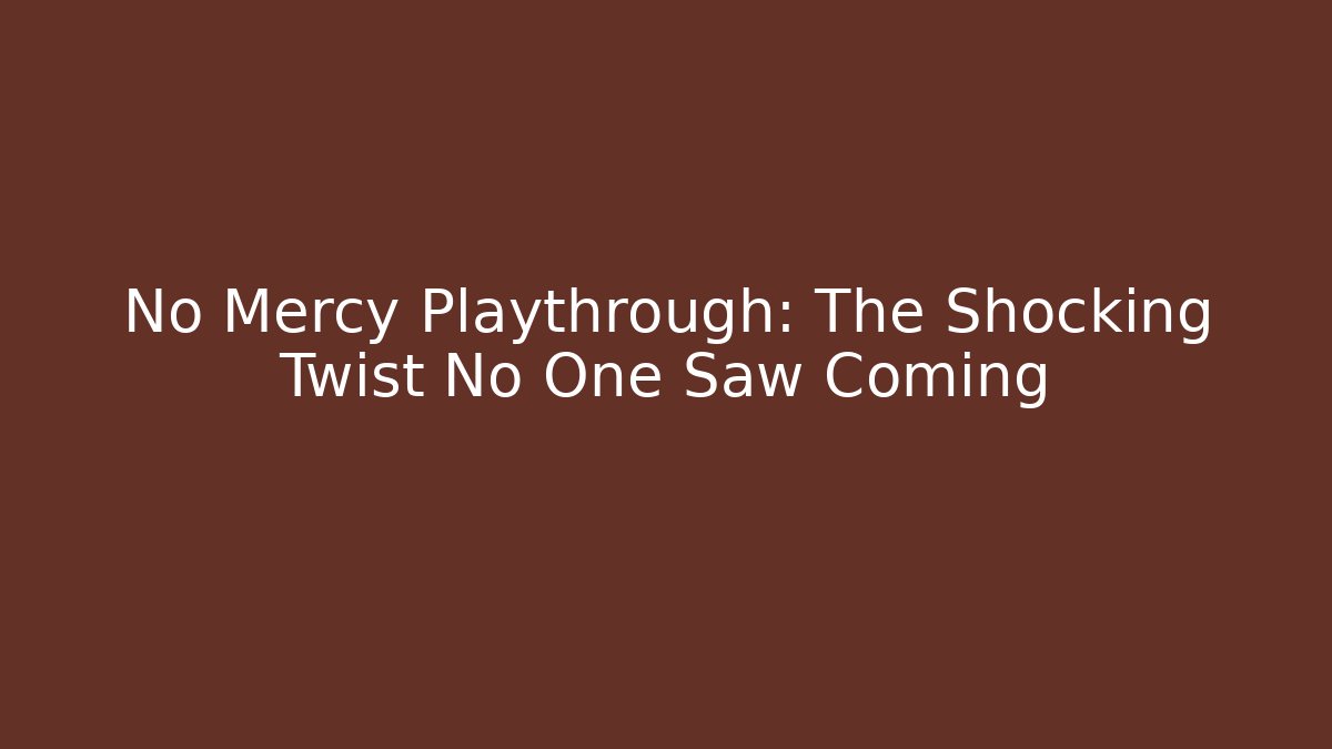 No Mercy Playthrough: The Shocking Twist No One Saw Coming