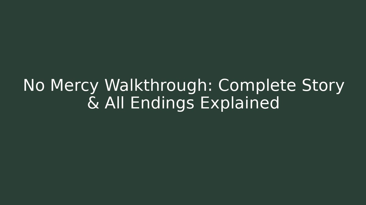 No Mercy Walkthrough: Complete Story & All Endings Explained