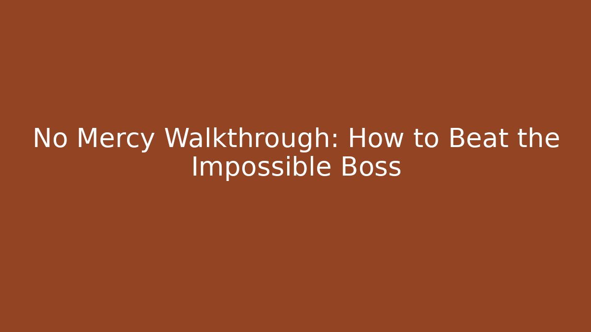 No Mercy Walkthrough: How to Beat the Impossible Boss