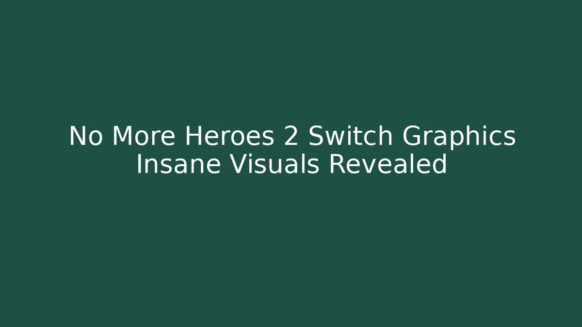 No More Heroes 2 Switch Graphics Insane Visuals Revealed