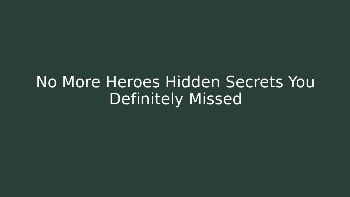 No More Heroes Hidden Secrets You Definitely Missed