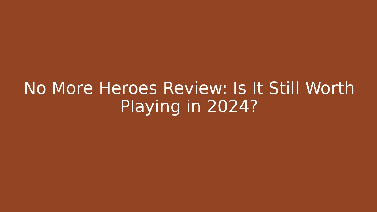 No More Heroes Review: Is It Still Worth Playing in 2024?