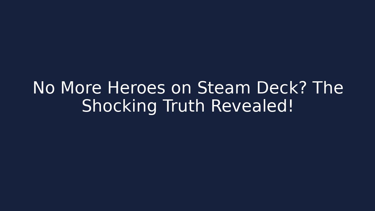 No More Heroes on Steam Deck? The Shocking Truth Revealed!