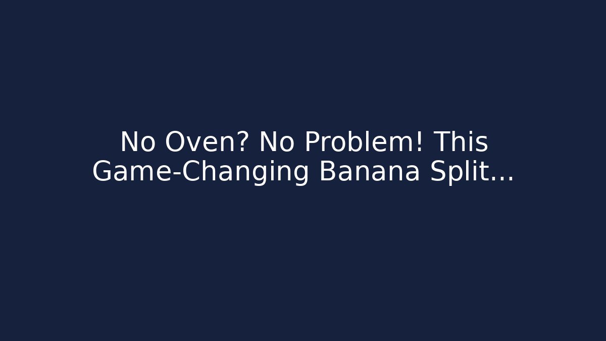 No Oven? No Problem! This Game-Changing Banana Split... - Create More Assets