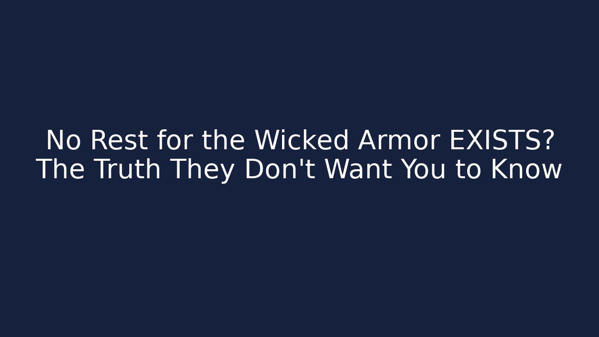 No Rest for the Wicked Armor EXISTS? The Truth They Don't Want You to Know