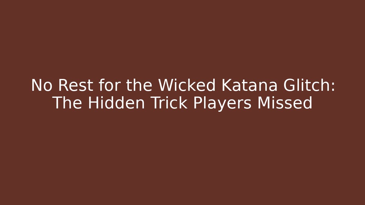 No Rest for the Wicked Katana Glitch: The Hidden Trick Players Missed