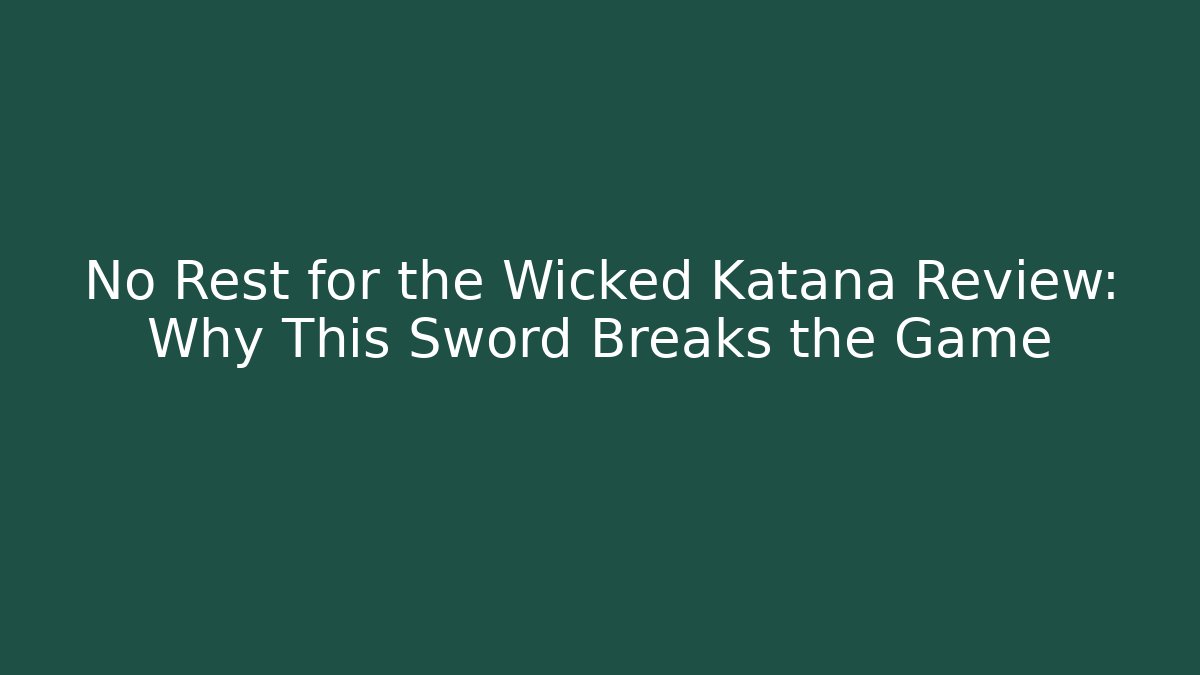No Rest for the Wicked Katana Review: Why This Sword Breaks the Game