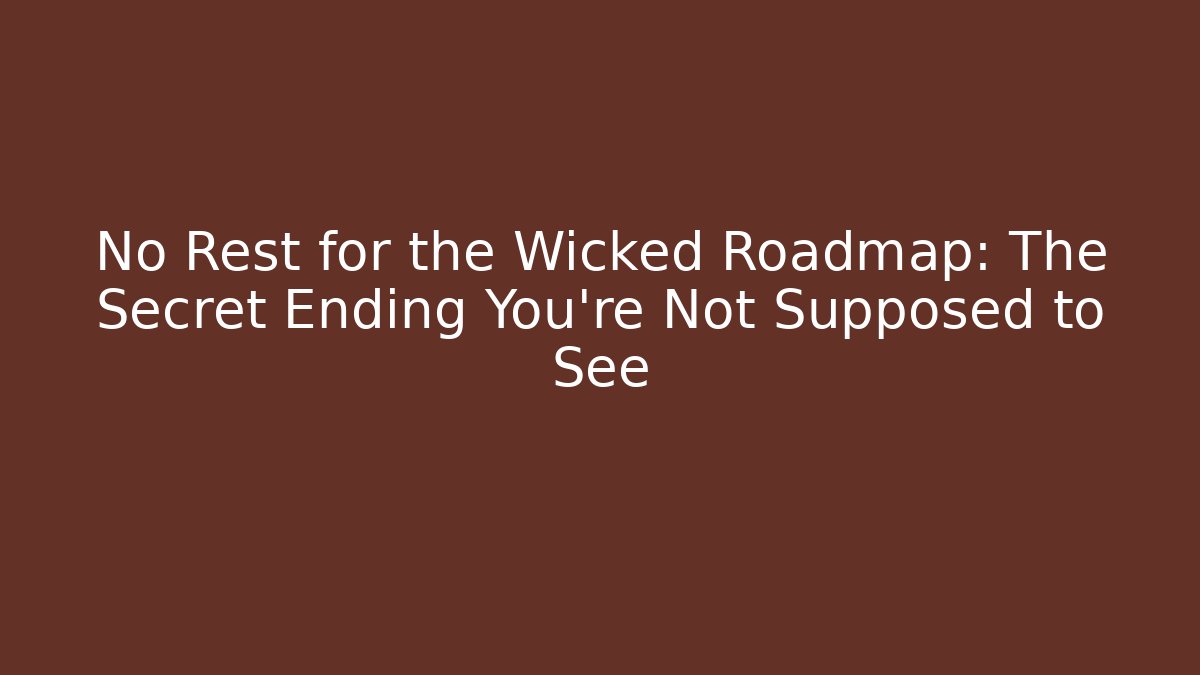 No Rest for the Wicked Roadmap: The Secret Ending You're Not Supposed to See