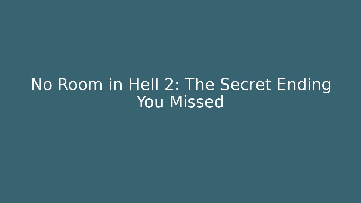 No Room in Hell 2: The Secret Ending You Missed