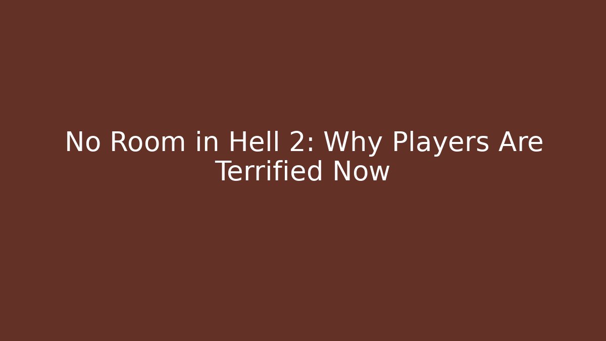 No Room in Hell 2: Why Players Are Terrified Now