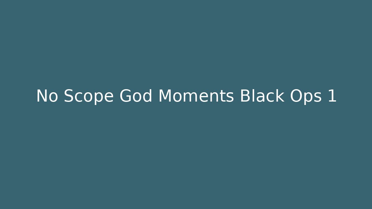 No Scope God Moments Black Ops 1 - Create More Assets