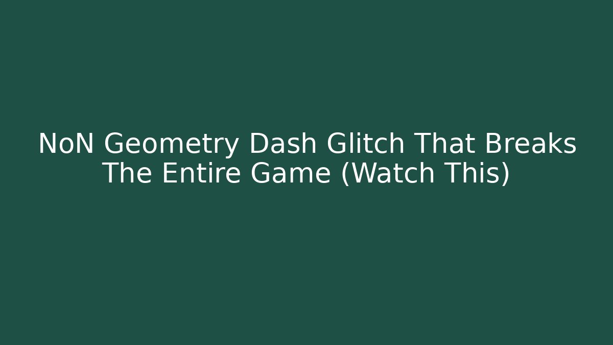 NoN Geometry Dash Glitch That Breaks The Entire Game (Watch This)