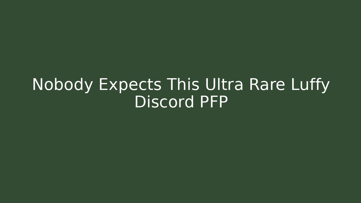 Nobody Expects This Ultra Rare Luffy Discord PFP