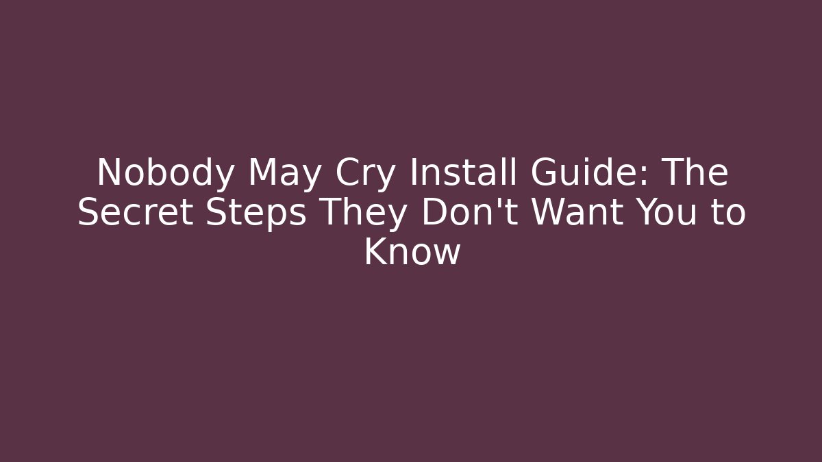 Nobody May Cry Install Guide: The Secret Steps They Don't Want You to Know