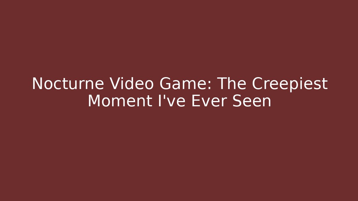 Nocturne Video Game: The Creepiest Moment I've Ever Seen