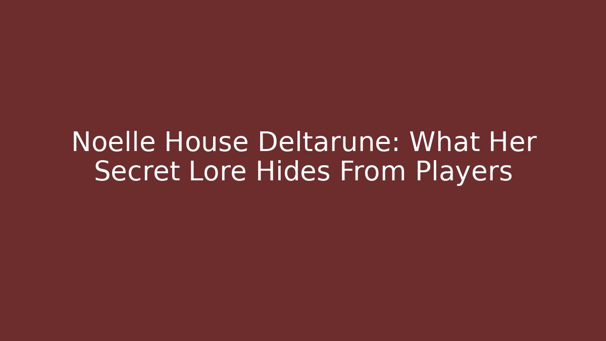 Noelle House Deltarune: What Her Secret Lore Hides From Players