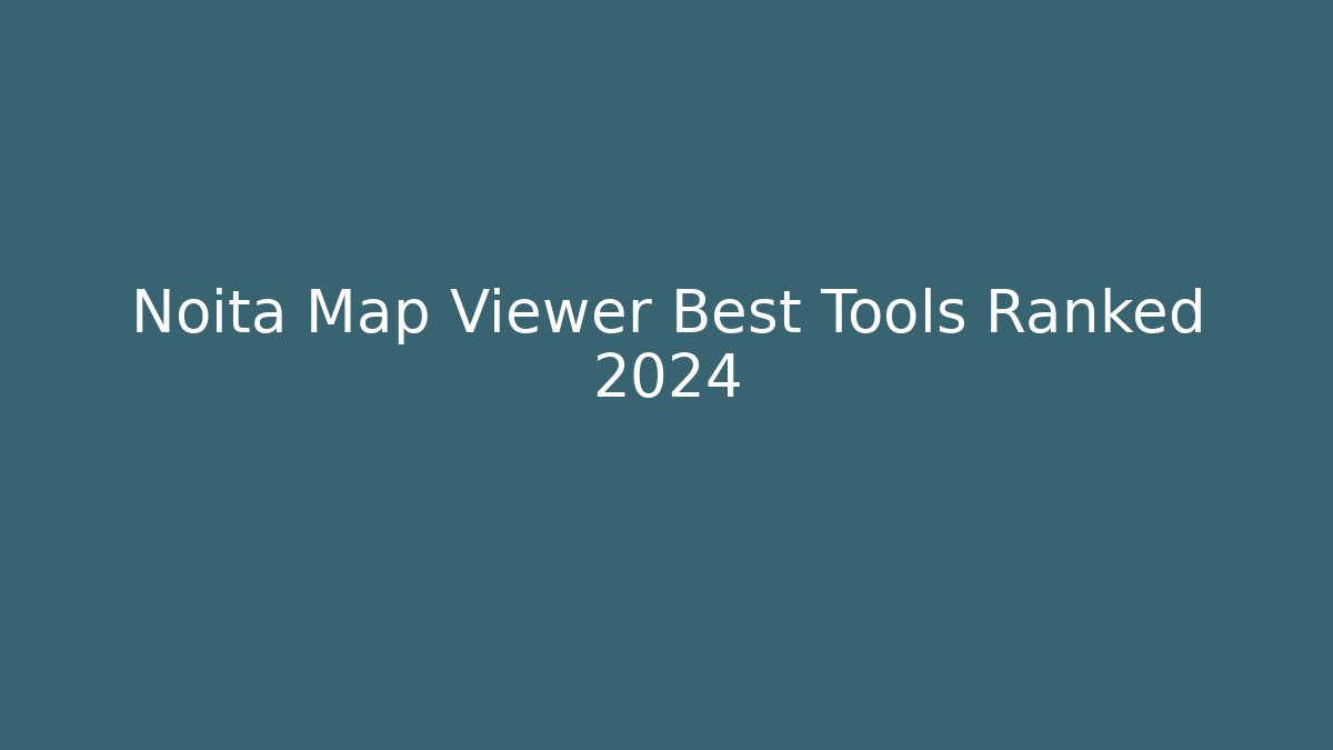 Noita Map Viewer Best Tools Ranked 2024