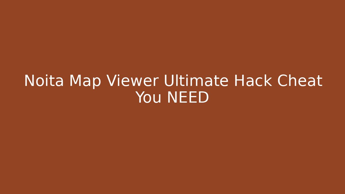 Noita Map Viewer Ultimate Hack Cheat You NEED