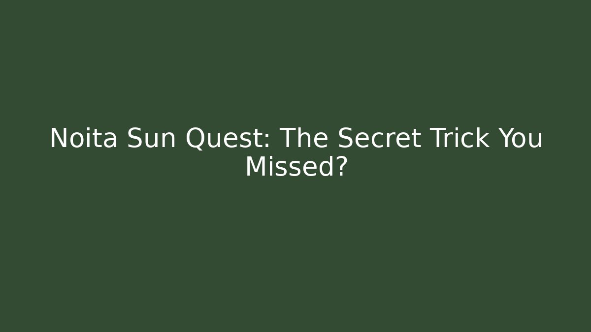 Noita Sun Quest: The Secret Trick You Missed?