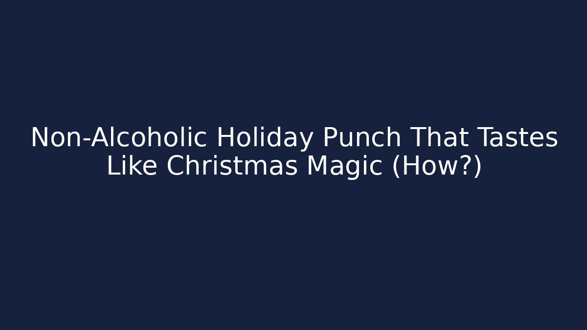 Non-Alcoholic Holiday Punch That Tastes Like Christmas Magic (How?)