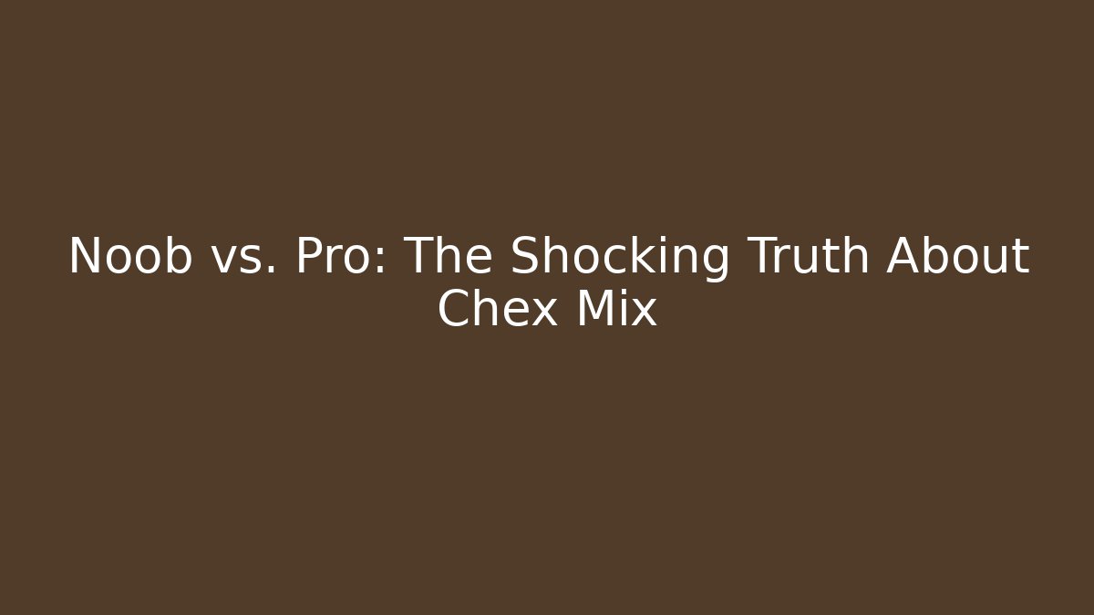 Noob vs. Pro: The Shocking Truth About Chex Mix